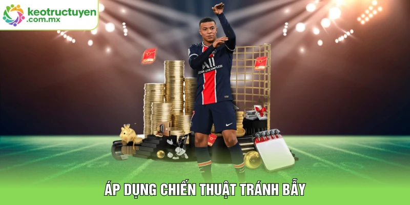 Áp dụng chiến thuật tránh bẫy