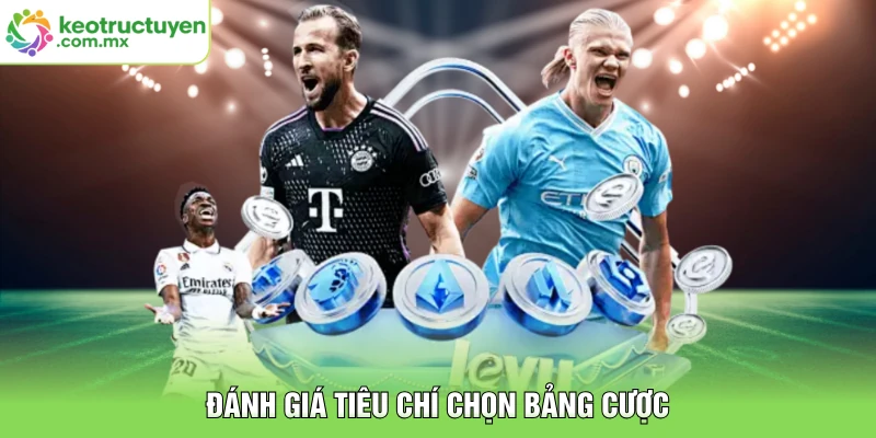 Đánh giá tiêu chí chọn bảng cược