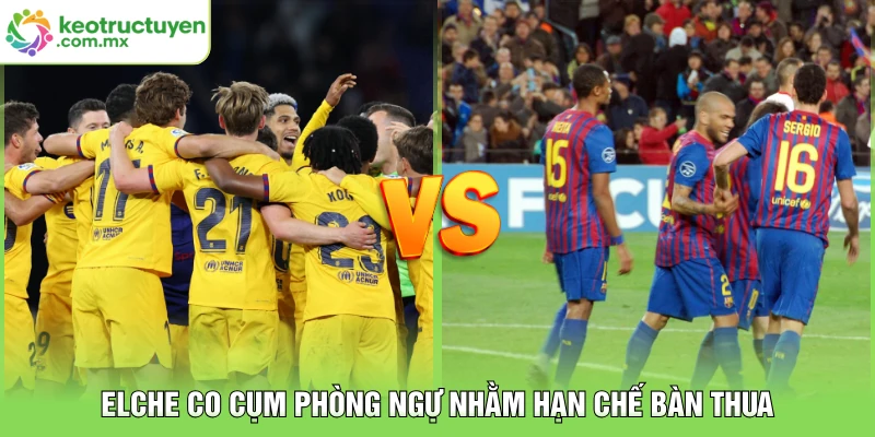 Elche co cụm phòng ngự nhằm hạn chế bàn thua