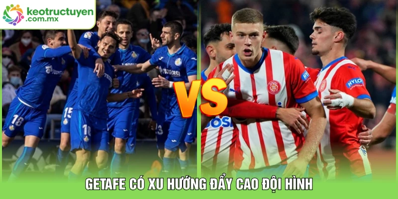  Getafe có xu hướng đẩy cao đội hình