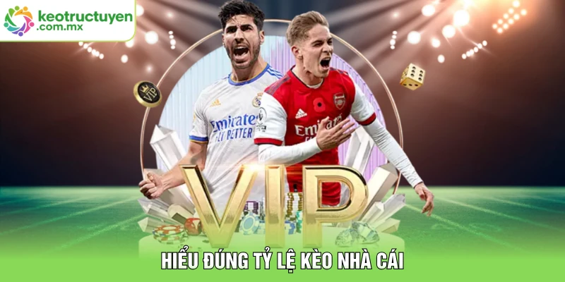 Hiểu đúng tỷ lệ kèo nhà cái