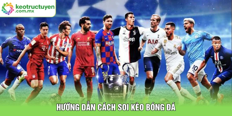 Hướng dẫn cách soi kèo bóng đá