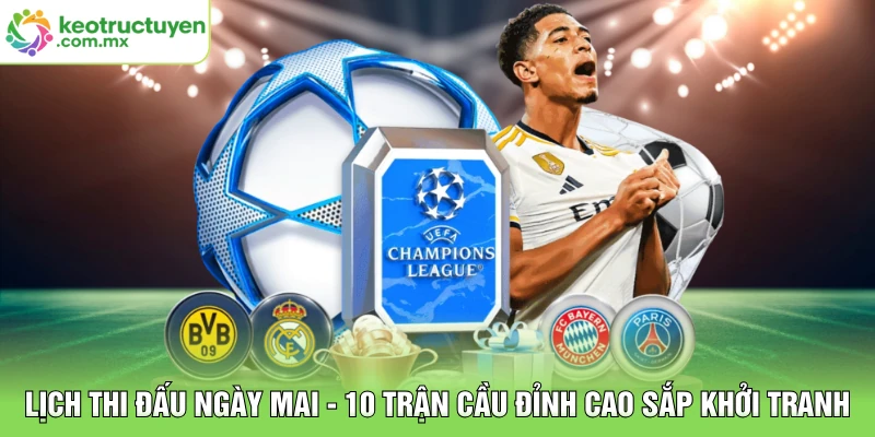 Lịch Thi Đấu Ngày Mai - 10 Trận Cầu Đỉnh Cao Sắp Khởi Tranh