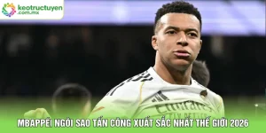 Mbappé| Ngôi Sao Tấn Công Xuất Sắc Nhất Thế Giới 2026