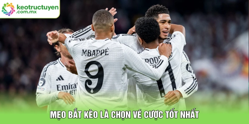 Mẹo bắt kèo là chọn vé cược tốt nhất