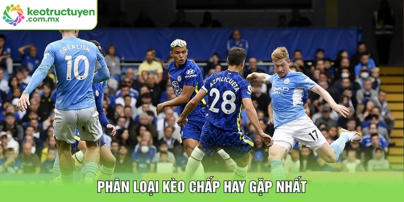 Phân loại kèo chấp hay gặp nhất