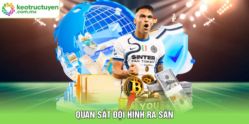 Quan sát đội hình ra sân