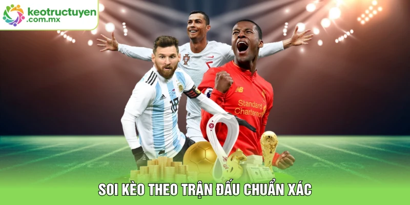 Soi kèo theo trận đấu chuẩn xác